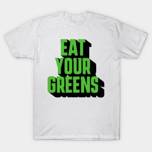 eat your greens T-Shirt